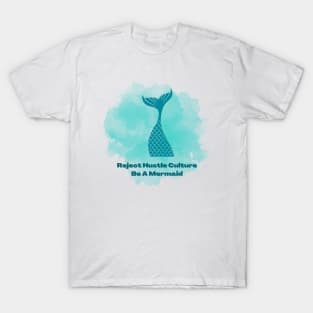 Reject Hustle Culture - Be A Mermaid (Blue) T-Shirt